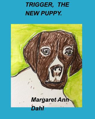 Könyv Trigger, the New Puppy MARGARET ANN DAHL