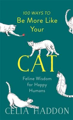 Knjiga 100 Ways to Be More Like Your Cat Celia Haddon