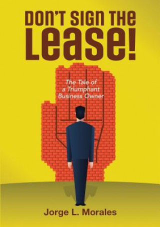 Książka Don't Sign the Lease! - The Tale of a Triumphant Business Owner JORGE L. MORALES