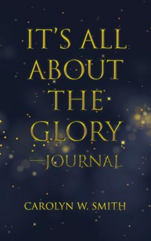 Książka It'S All About the Glory-Journal CAROLYN W. SMITH