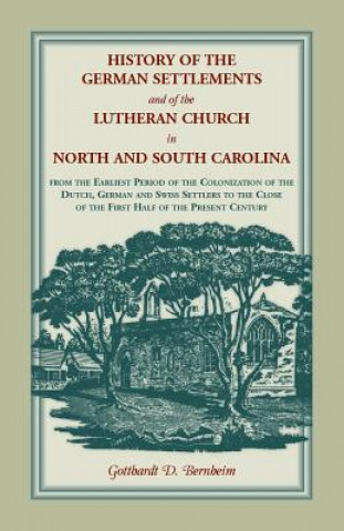 Könyv History of the German Settlements and of the Lutheran Church in North and South Carolina Gotthardt D Bernheim