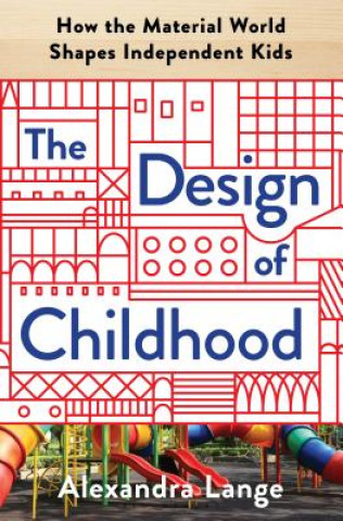 Könyv Design of Childhood Alexandra Lange