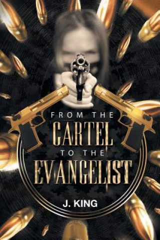 Kniha From The Cartel to the Evangelist J. KING