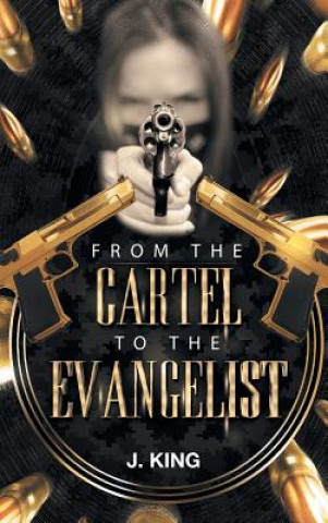 Kniha From The Cartel to the Evangelist J. KING