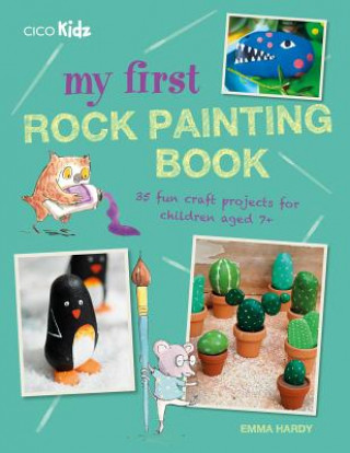Carte My First Rock Painting Book Emma Hardy