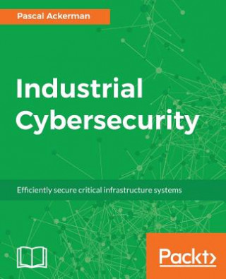 Kniha Industrial Cybersecurity Pascal Ackerman