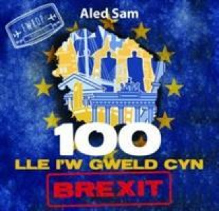 Book 100 Lle i'w Gweld Cyn Brexit Aled Sam