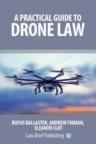 Könyv Practical Guide to Drone Law Rufus Ballaster