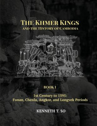 Książka Khmer Kings and the History of Cambodia KENNETH  T. SO