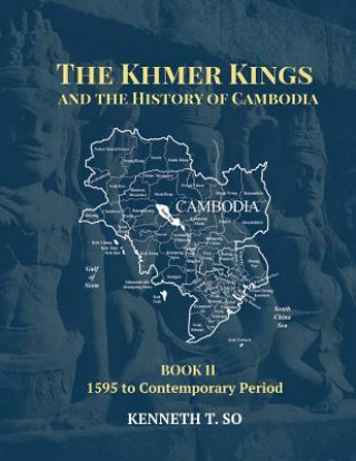 Kniha Khmer Kings and the History of Cambodia KENNETH T. SO