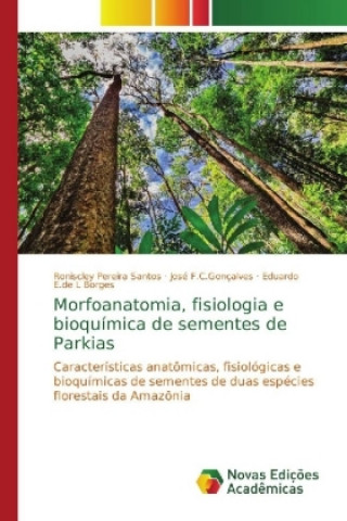 Knjiga Morfoanatomia, fisiologia e bioquímica de sementes de Parkias Roniscley Pereira Santos