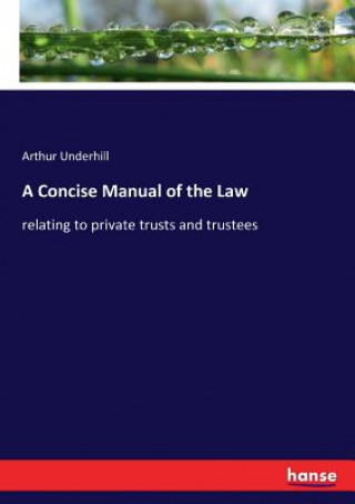 Könyv Concise Manual of the Law Underhill Arthur Underhill