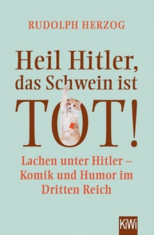 Kniha Heil Hitler, das Schwein ist tot! Rudolph Herzog