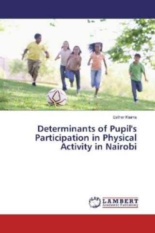 Libro Determinants of Pupil's Participation in Physical Activity in Nairobi Esther Kiama