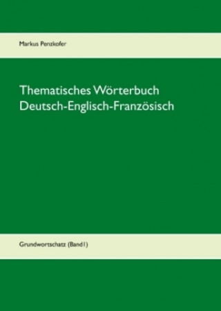 Kniha Thematisches Wörterbuch Deutsch-Englisch-Französisch (1-1) Markus Penzkofer
