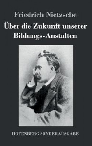 Könyv UEber die Zukunft unserer Bildungs-Anstalten Friedrich Wilhelm Nietzsche