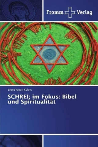 Kniha SCHREI; im Fokus: Bibel und Spiritualität Bruno Anton Kühne