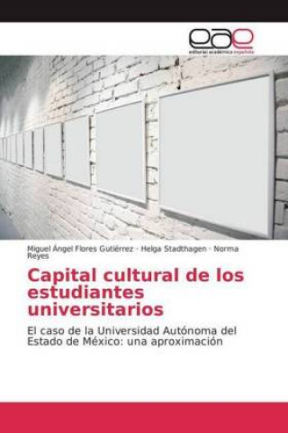 Kniha Capital cultural de los estudiantes universitarios Miguel Ángel Flores Gutiérrez