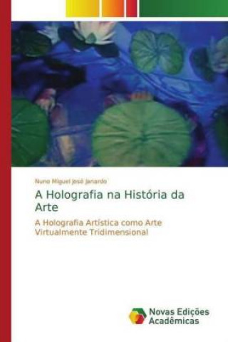 Kniha A Holografia na História da Arte Nuno Miguel José Janardo