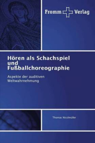 Kniha Hören als Schachspiel und Fußballchoreographie Thomas Nisslmüller