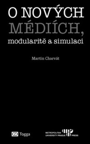 Книга O nových médiích, modularitě a simulaci Martin Charvát