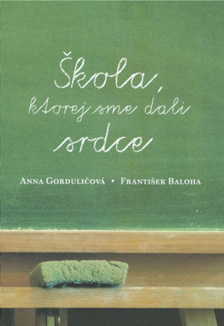 Könyv Škola, ktorej sme dali srdce František Baloha