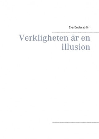 Kniha Verkligheten är en illusion Eva Enderström