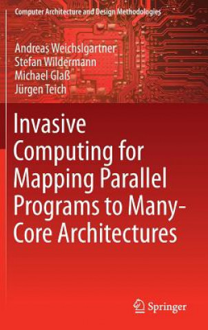 Book Invasive Computing for Mapping Parallel Programs to Many-Core Architectures Andreas Weichslgartner