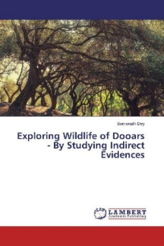 Kniha Exploring Wildlife of Dooars - By Studying Indirect Evidences Somenath Dey