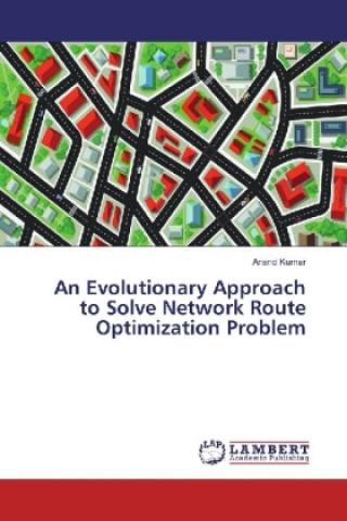 Knjiga An Evolutionary Approach to Solve Network Route Optimization Problem Anand Kumar