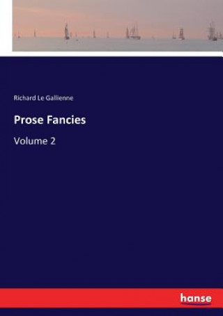 Kniha Prose Fancies Le Gallienne Richard Le Gallienne