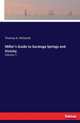 Kniha Miller's Guide to Saratoga Springs and Vicinity Thomas a Richards