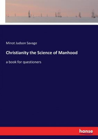 Книга Christianity the Science of Manhood MINOT JUDSON SAVAGE