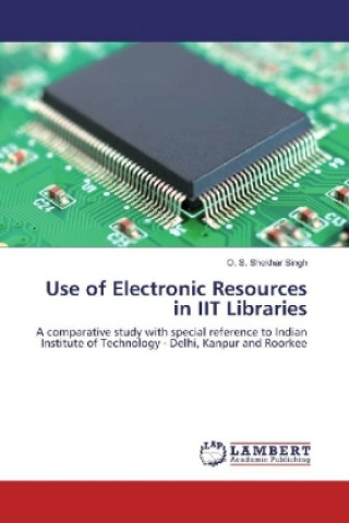 Könyv Use of Electronic Resources in IIT Libraries O. S. Shekhar Singh