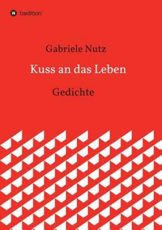 Книга Kuss an das Leben Gabriele Nutz