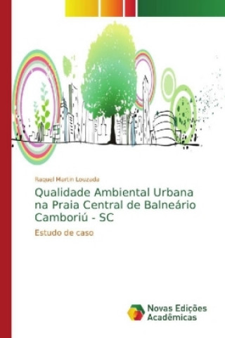 Könyv Qualidade Ambiental Urbana na Praia Central de Balneario Camboriu - SC Raquel Martin Louzada