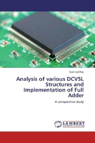 Kniha Analysis of various DCVSL Structures and Implementation of Full Adder Subhrajit Roy