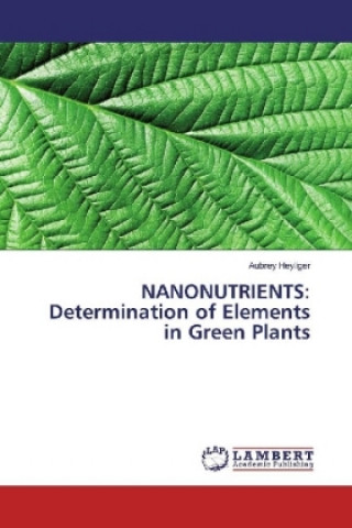 Knjiga NANONUTRIENTS: Determination of Elements in Green Plants Aubrey Heyliger