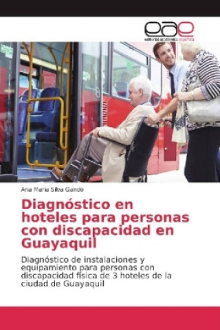 Könyv Diagnóstico en hoteles para personas con discapacidad en Guayaquil Ana Maria Silva Gando