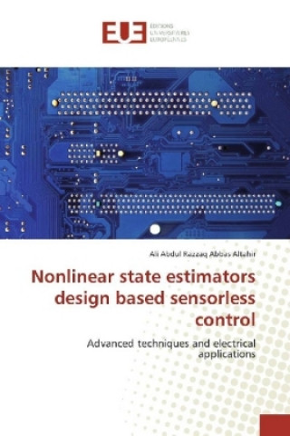 Knjiga Nonlinear state estimators design based sensorless control Ali Abdul Razzaq Abbas Altahir