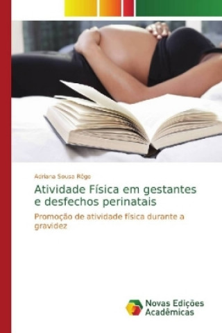 Könyv Atividade Fisica em gestantes e desfechos perinatais Adriana Sousa Rêgo