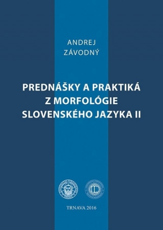 Kniha Prednášky a praktiká z morfológie slovenského jazyka II. Andrej Závodný