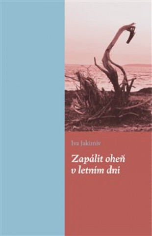 Книга Zapálit oheň v letním dni Iva Jakimiv