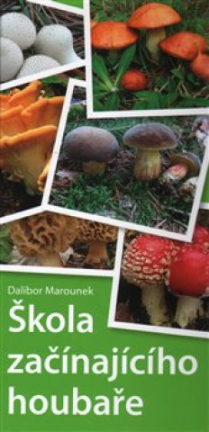 Kniha Škola začínajícího houbaře Dalibor Marounek