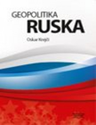 Kniha Geopolitika Ruska - 115 tabulek, 28 map, 24 grafů Oskar Krejčí