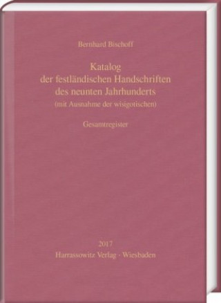 Carte Katalog der festländischen Handschriften des neunten Jahrhunderts (mit Ausnahme der wisigotischen). Gesamtregister Bernhard Bischoff