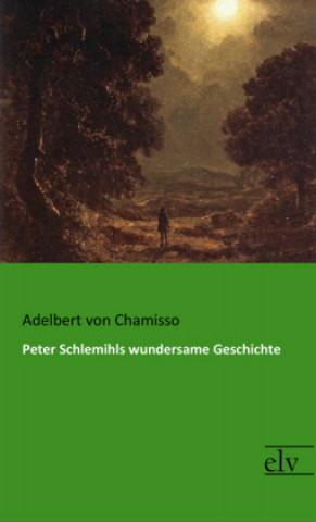 Knjiga Peter Schlemihls wundersame Geschichte Adelbert Von Chamisso