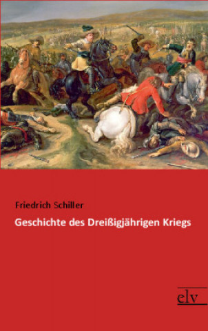 Kniha Geschichte des Dreißigjährigen Kriegs Friedrich Schiller