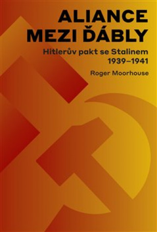 Carte Aliance mezi ďábly Hitlerova dohoda se Stalinem 1939-1941 Roger Moorhouse