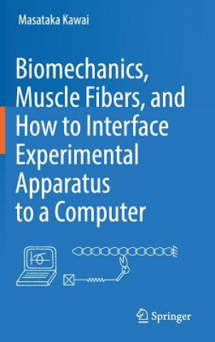 Könyv Biomechanics, Muscle Fibers, and How to Interface Experimental Apparatus to a Computer Masataka Kawai